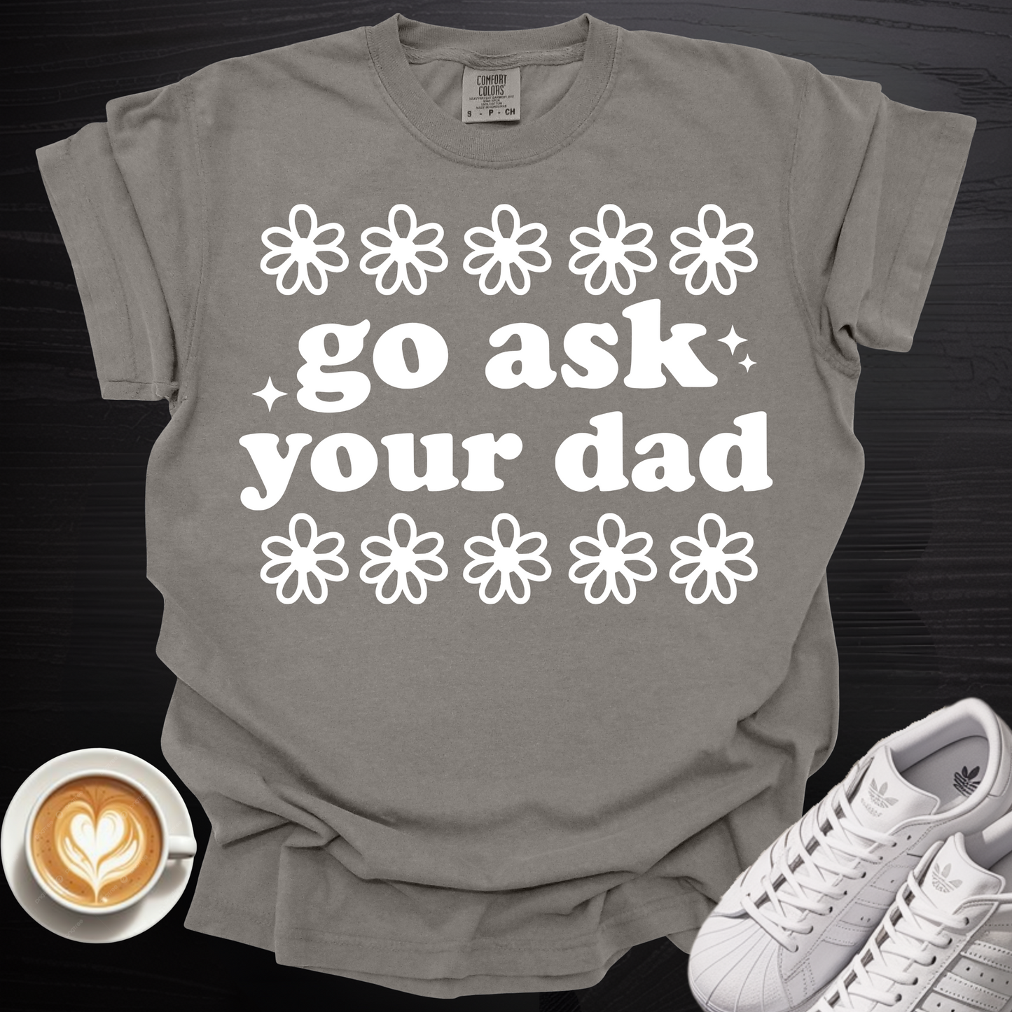 'Go Ask Your Dad' - Tee
