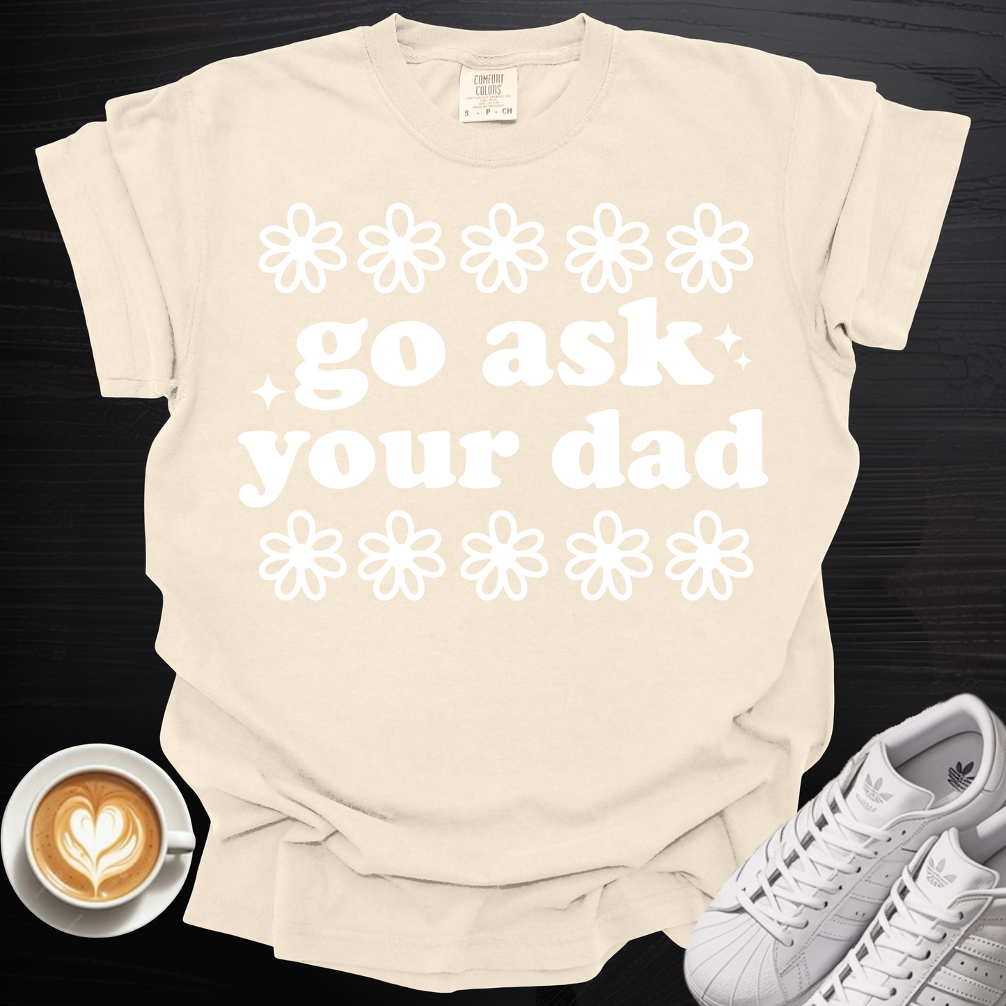 'Go Ask Your Dad' - Tee