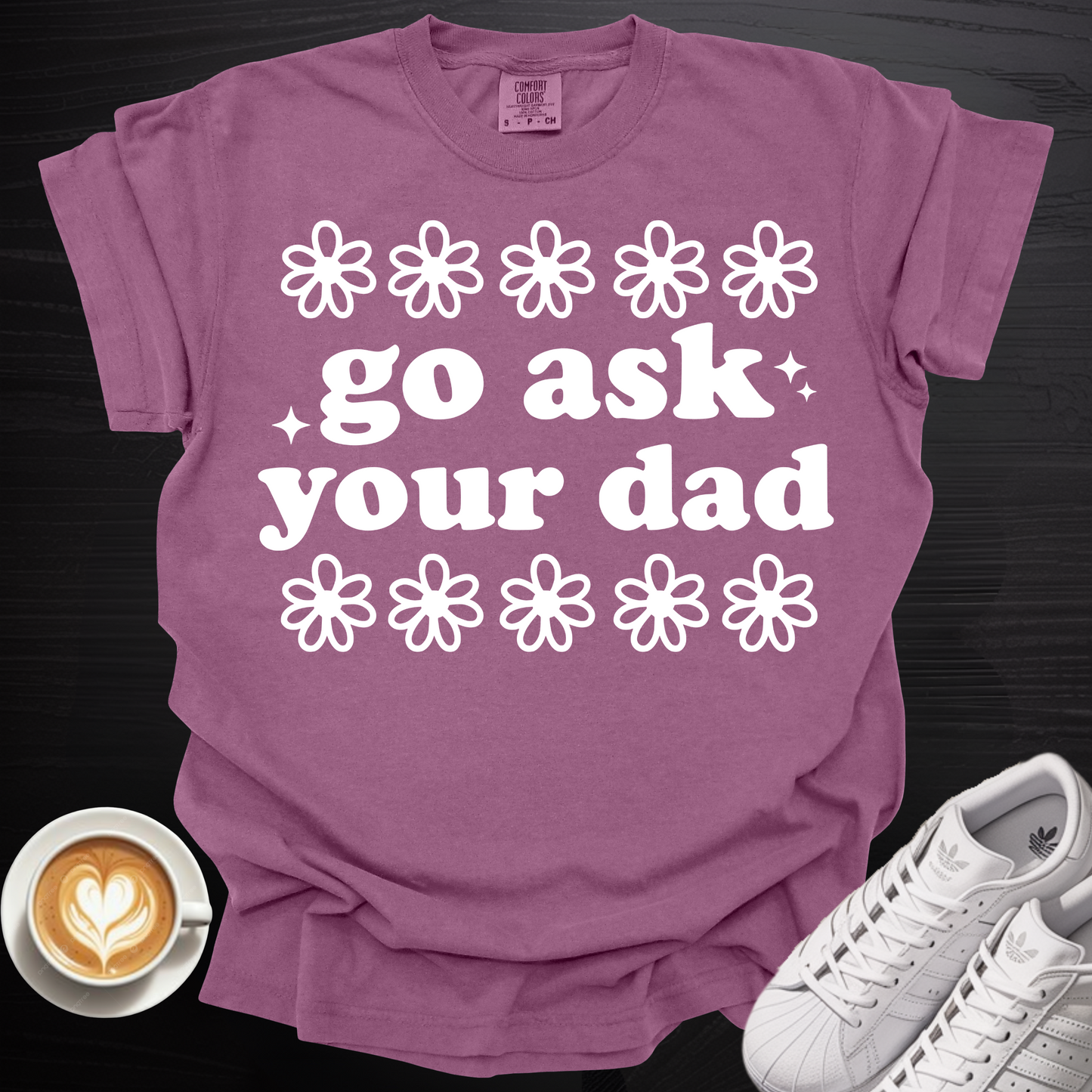'Go Ask Your Dad' - Tee