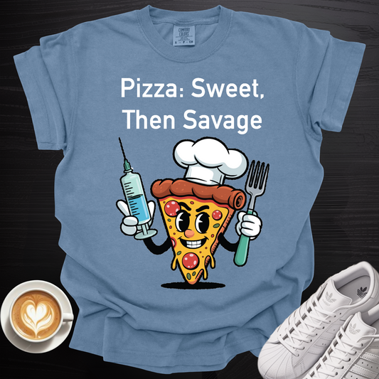 'Pizza: Sweet, Then Savage' - Tee