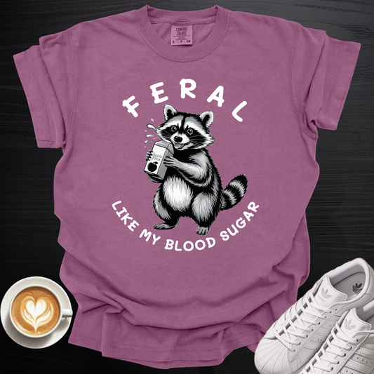 'Feral Like My Blood Sugar' - Tee