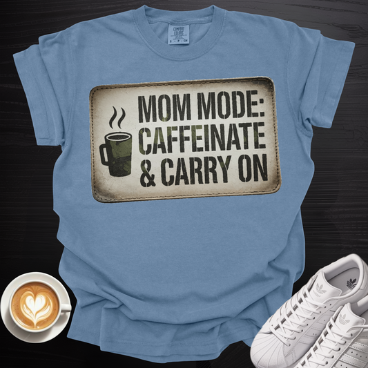 'Mom Mode: Caffeinate and Carry On' - Tee